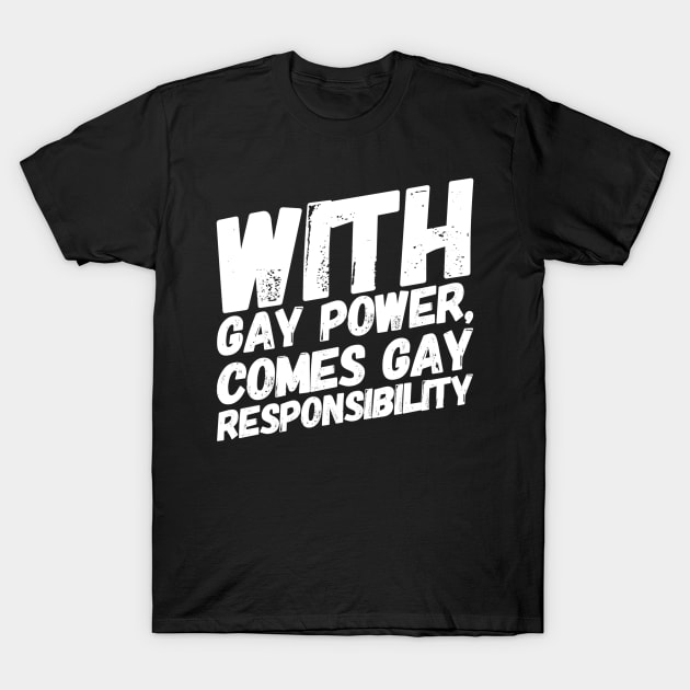 Gay Power/Gay Responsibility T-Shirt by NerdPancake
